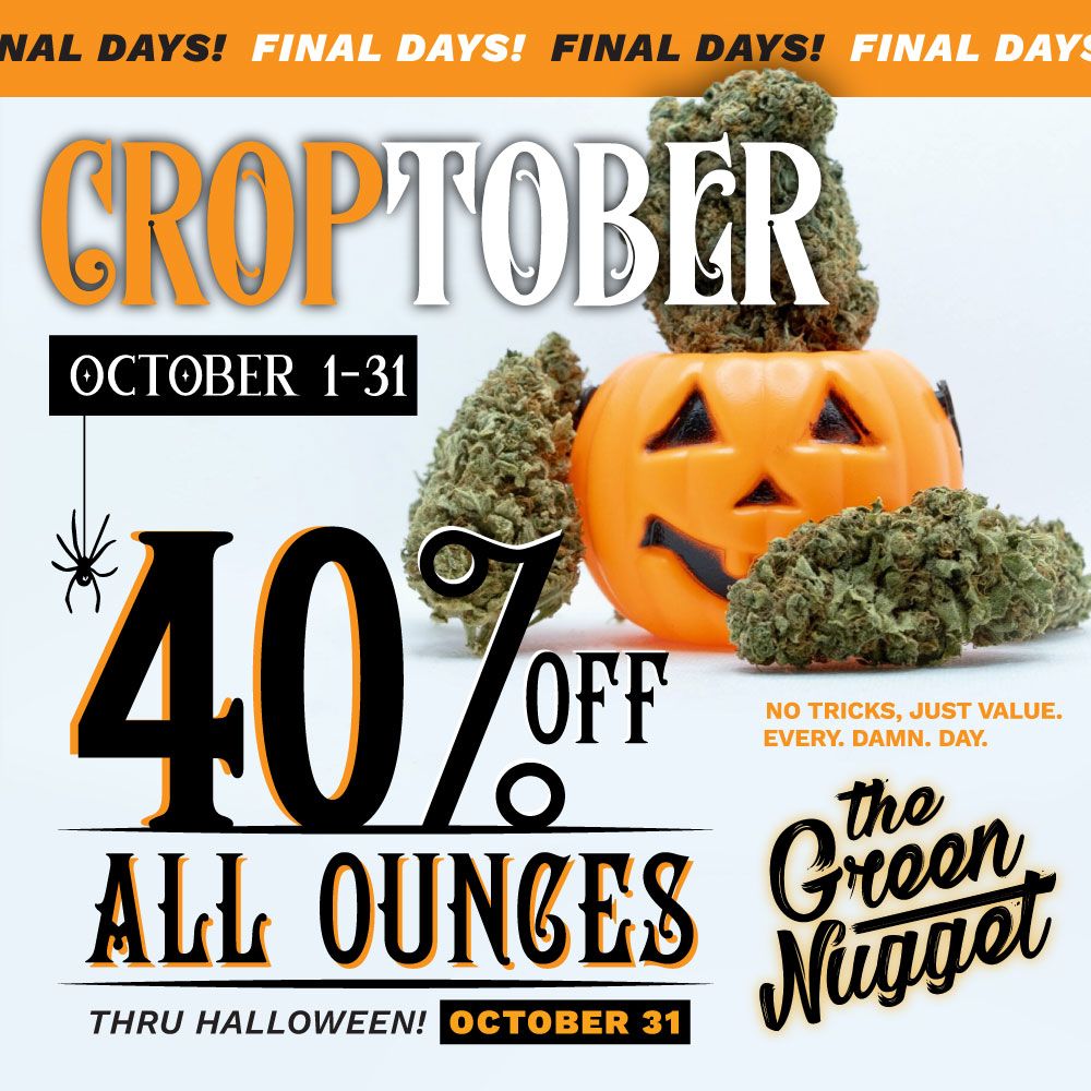 Final Days Crop Tober Croptober October Marijuana Sale Cannabis Dispensary Deals Near Me Open Now Dispos Spokane Pullman Mead Ounces Zips Zip Lidz Lids THC CBD Hybrid Sativa Indica Live Resin RSO Battery Gelato Haze Huckleberry Phat Panda From the Soil Good Tide