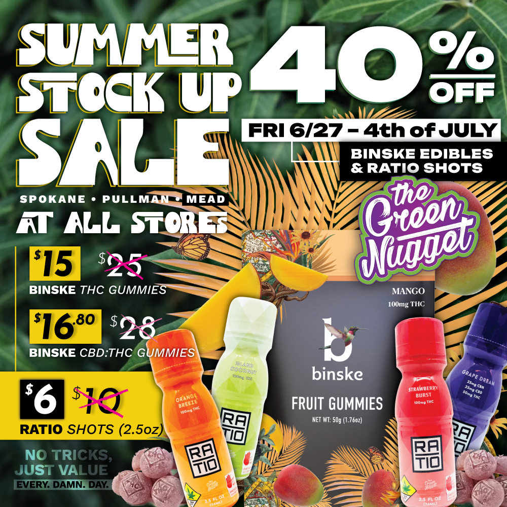 Summer Stock Up Sale The green Nugget Spokane Pullman Mead Dispensary Open Now Near me recreational marijuana cannabis medical order online edibles thc cbd shots deals glass zipz lidz lids zips every damn day