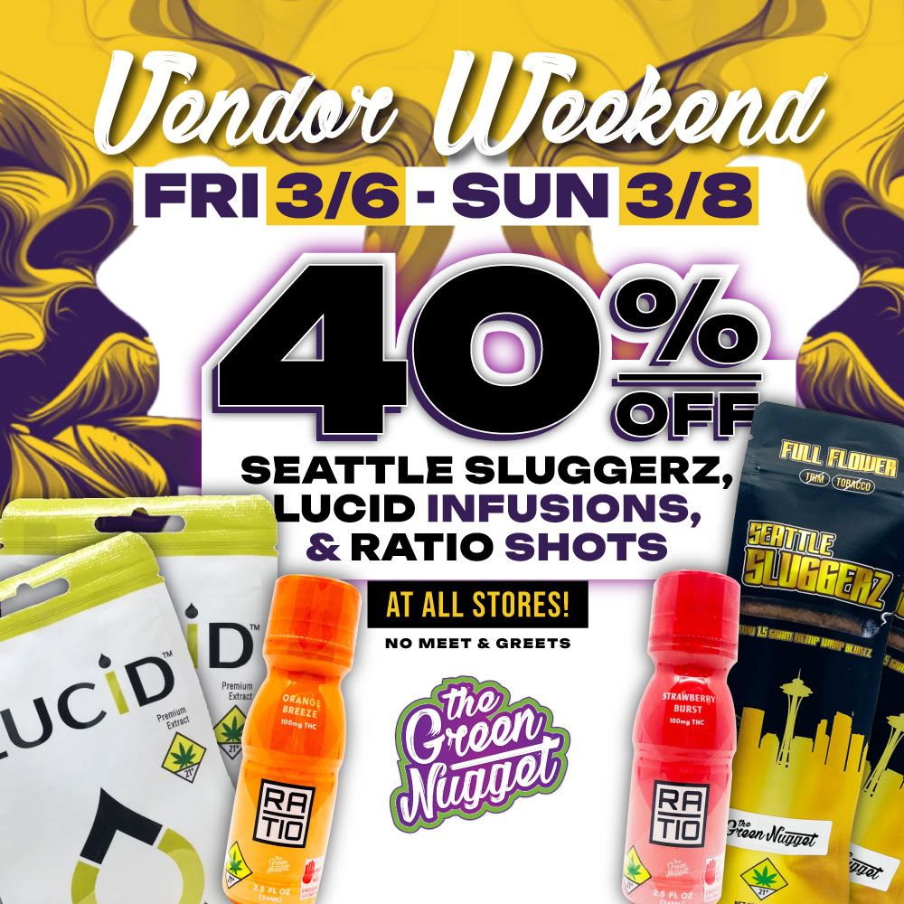 Vendor Sale Weekend Dispensary The Green Nugget Weed Store Pot Shop Pullman Spokane Mead THC CBD Cannabis Marijuana Seattle Sluggerz Lucid Infusion Blunt Ratio Shot Edibles Drinks Order Online Hybrid Sativa Indica Live Resin RSO Battery Glass