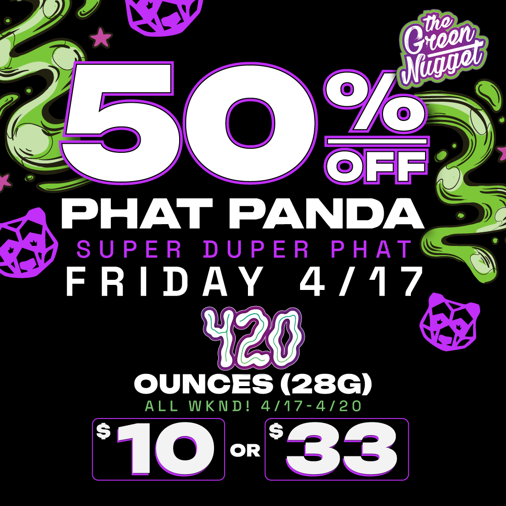 Super duper phat panda friday sale the green nugget cannabis marijuana dispensary 420 weekend 50% OFF hot sugar dabstract snicklefritz snickle fritz live resin disposable edibles hybrid sativa indica vape cart cartridge  spokane pullman mead order online pay 