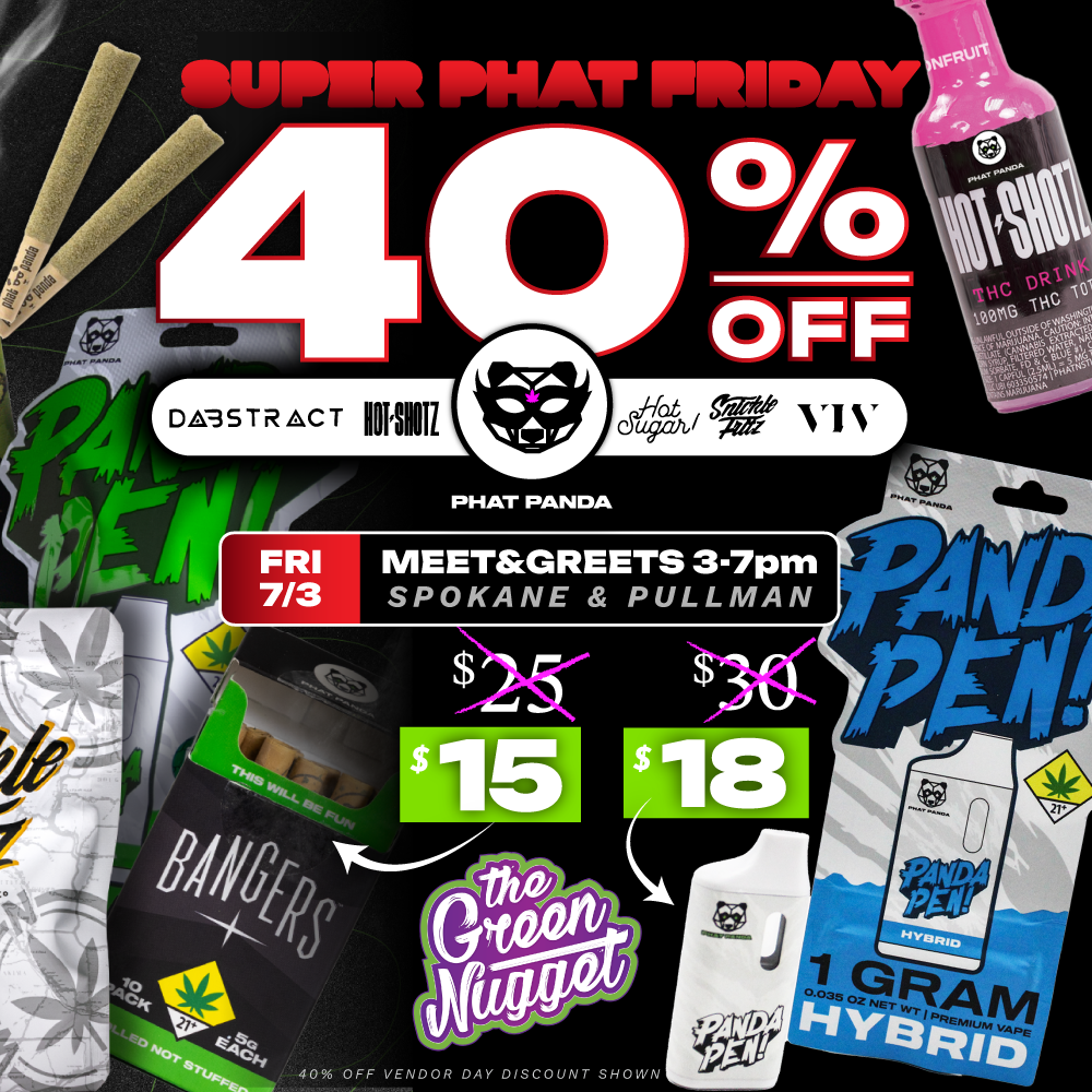 Phat Panda Super Phat Friday Deal Sale Fat Bong Buddies Trophy Wife Live Resin Hot Shotz Snickle Fritz Dabstract Dabs Vape Battery Dispo Disposable Edibles Hybrid Sativa Indica Cannabis Marijuana Spokane Pullman Mead Medical Recreational Online Order